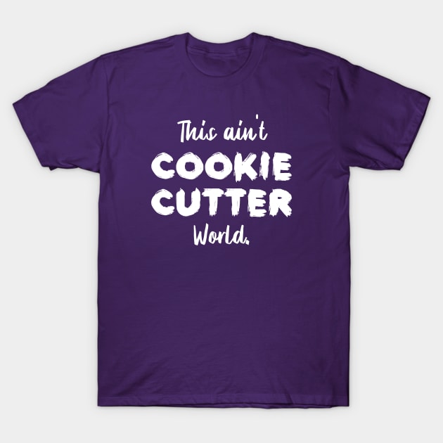 This ain't Cookie Cutter World | Life | Quotes | Purple T-Shirt by Wintre2